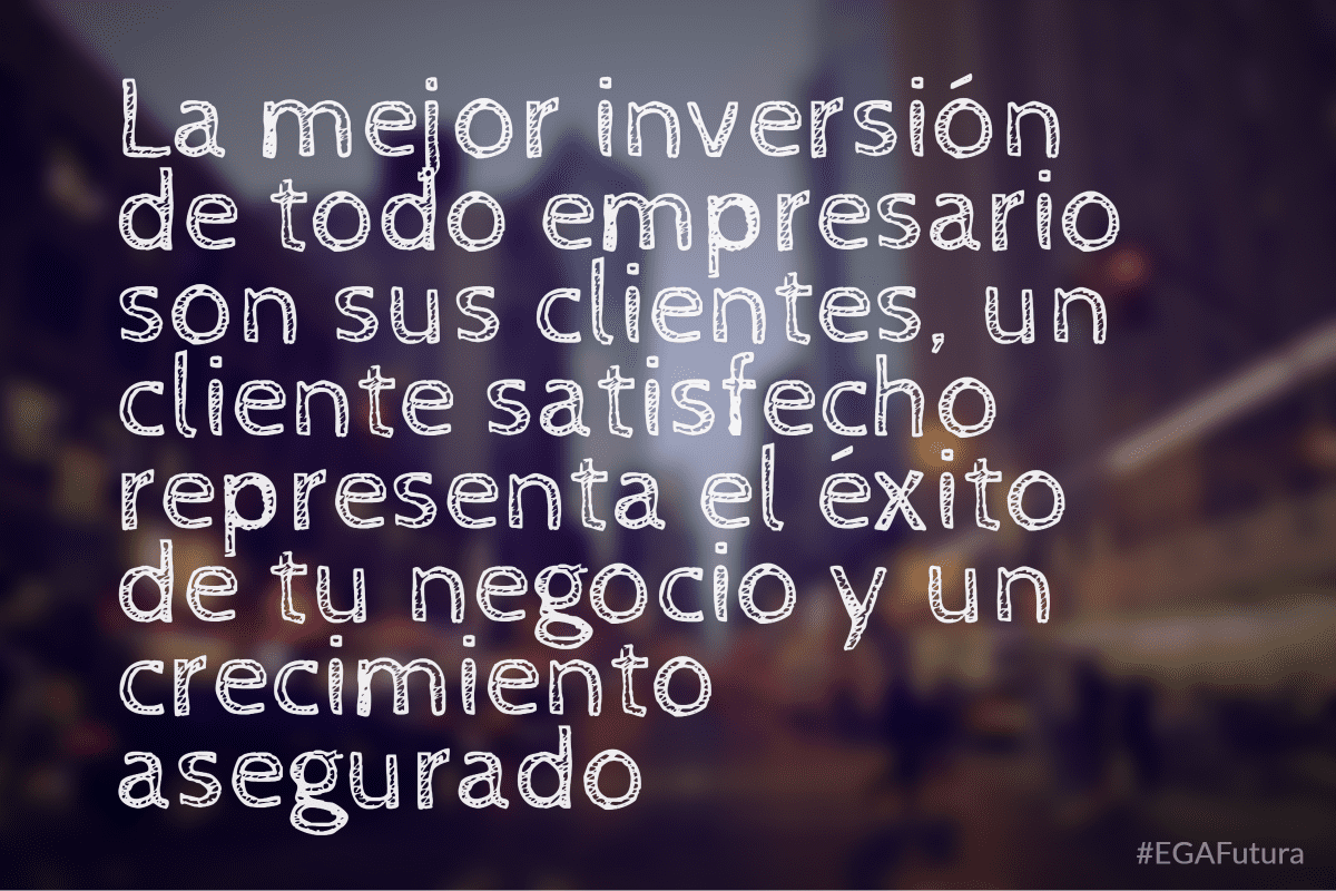 La mejor inversión de todo empresario son sus cliente, un cliente satisfecho representa el éxito de tu negocio y un crecimiento asegurado