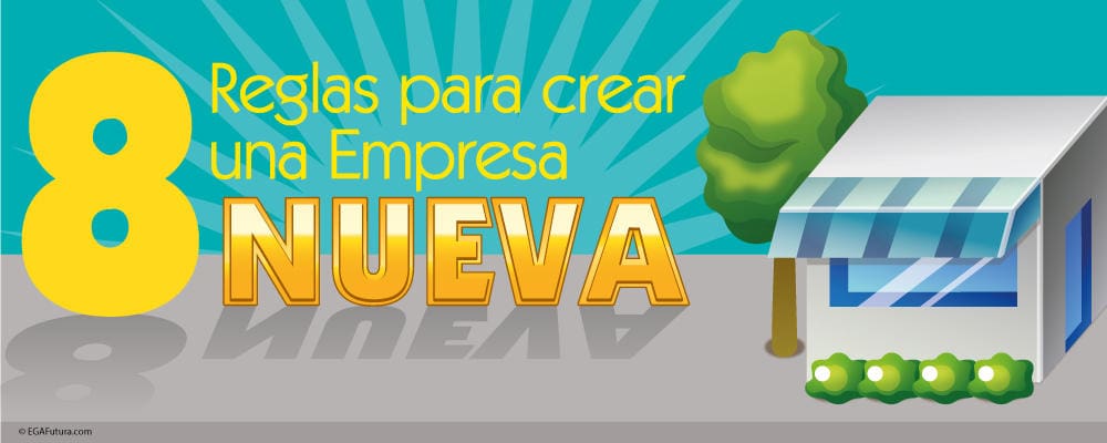 8 Reglas de Oro para crear una Empresa Nueva