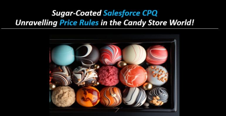 Salesforce CPQ cubierto de azúcar: ¡Desentrañando las reglas de precios en el mundo de las tiendas de golosinas!