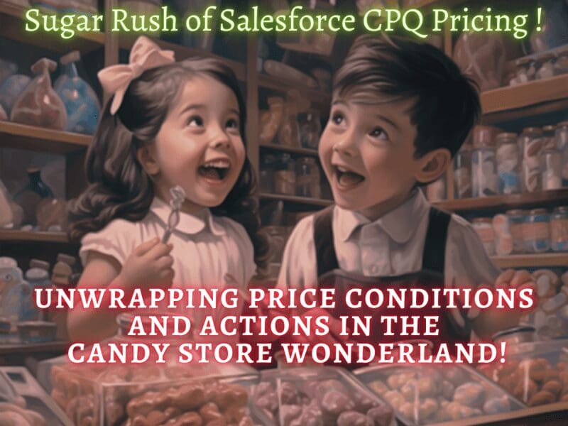 Sugar Rush of Salesforce CPQ Pricing: ¡Revelación de condiciones de precio y acciones en el país de las maravillas de las tiendas de golosinas!